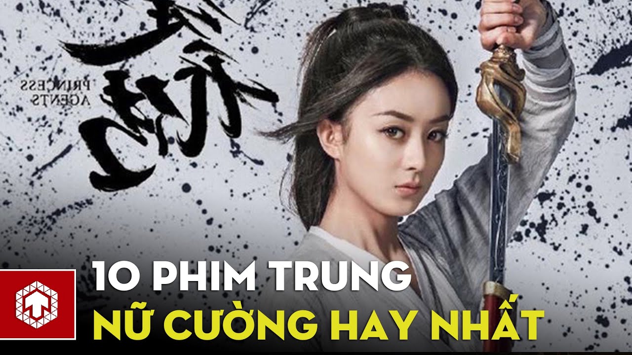 10 phim Trung Quốc theo mô tuýp nữ cường hay nhất không nên bỏ qua